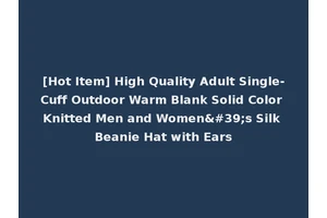 [Hot Item] High Quality Adult Single-Cuff Outdoor Warm Blank Solid Color Knitted Men and Women's Silk Beanie Hat with Ears
