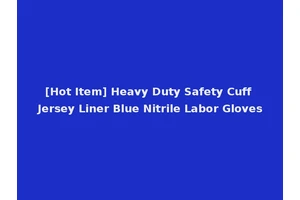 [Hot Item] Heavy Duty Safety Cuff Jersey Liner Blue Nitrile Labor Gloves