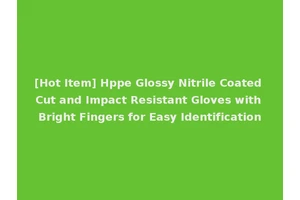 [Hot Item] Hppe Glossy Nitrile Coated Cut and Impact Resistant Gloves with Bright Fingers for Easy Identification