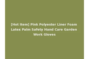 [Hot Item] Pink Polyester Liner Foam Latex Palm Safety Hand Care Garden Work Gloves