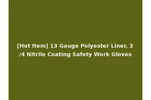 [Hot Item] 13 Gauge Polyester Liner, 3/4 Nitrile Coating Safety Work Gloves