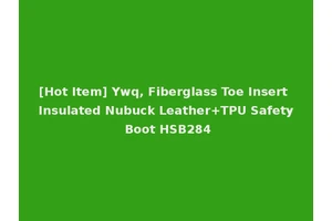 [Hot Item] Ywq, Fiberglass Toe Insert Insulated Nubuck Leather+TPU Safety Boot HSB284