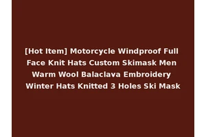 [Hot Item] Motorcycle Windproof Full Face Knit Hats Custom Skimask Men Warm Wool Balaclava Embroidery Winter Hats Knitted 3 Holes Ski Mask
