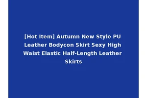 [Hot Item] Autumn New Style PU Leather Bodycon Skirt Sexy High Waist Elastic Half-Length Leather Skirts