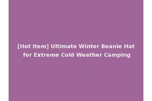 [Hot Item] Ultimate Winter Beanie Hat for Extreme Cold Weather Camping