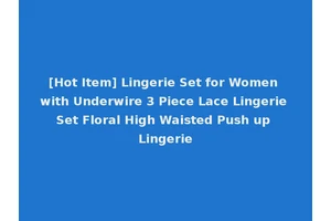 [Hot Item] Lingerie Set for Women with Underwire 3 Piece Lace Lingerie Set Floral High Waisted Push up Lingerie