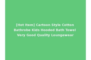[Hot Item] Cartoon Style Cotton Bathrobe Kids Hooded Bath Towel Very Good Quality Loungewear