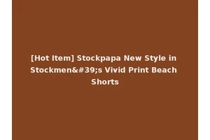 [Hot Item] Stockpapa New Style in Stockmen's Vivid Print Beach Shorts