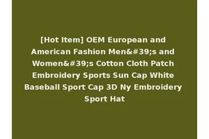 [Hot Item] OEM European and American Fashion Men's and Women's Cotton Cloth Patch Embroidery Sports Sun Cap White Baseball Sport Cap 3D Ny Embroidery Sport Hat
