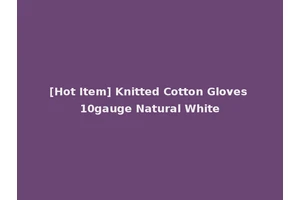 [Hot Item] Knitted Cotton Gloves 10gauge Natural White