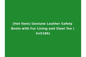 [Hot Item] Geniune Leather Safety Boots with Fur Lining and Steel Toe (Sn5186)