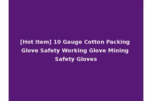 [Hot Item] 10 Gauge Cotton Packing Glove Safety Working Glove Mining Safety Gloves