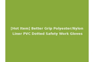 [Hot Item] Better Grip Polyester/Nylon Liner PVC Dotted Safety Work Gloves
