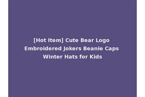 [Hot Item] Cute Bear Logo Embroidered Jokers Beanie Caps Winter Hats for Kids