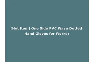 [Hot Item] One Side PVC Wave Dotted Hand Gloves for Worker