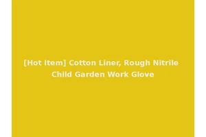 [Hot Item] Cotton Liner, Rough Nitrile Child Garden Work Glove