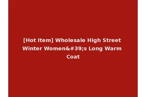 [Hot Item] Wholesale High Street Winter Women's Long Warm Coat