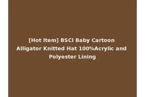 [Hot Item] BSCI Baby Cartoon Alligator Knitted Hat 100%Acrylic and Polyester Lining