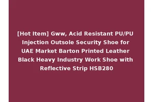 [Hot Item] Gww, Acid Resistant PU/PU Injection Outsole Security Shoe for UAE Market Barton Printed Leather Black Heavy Industry Work Shoe with Reflective Strip HSB280