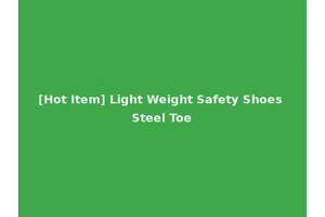 [Hot Item] Light Weight Safety Shoes Steel Toe