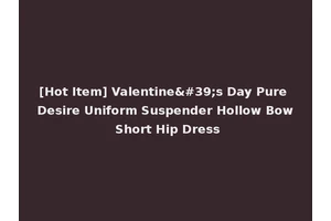 [Hot Item] Valentine's Day Pure Desire Uniform Suspender Hollow Bow Short Hip Dress