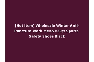 [Hot Item] Wholesale Winter Anti-Puncture Work Men's Sports Safety Shoes Black