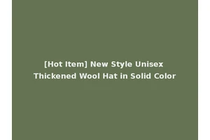 [Hot Item] New Style Unisex Thickened Wool Hat in Solid Color