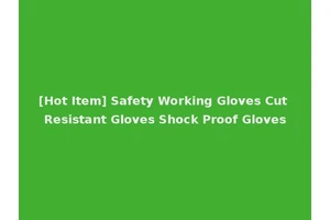 [Hot Item] Safety Working Gloves Cut Resistant Gloves Shock Proof Gloves
