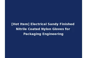 [Hot Item] Electrical Sandy Finished Nitrile Coated Nylon Gloves for Packaging Engineering
