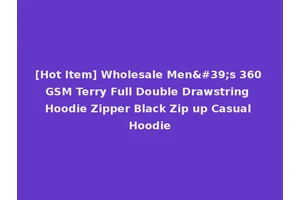 [Hot Item] Wholesale Men's 360 GSM Terry Full Double Drawstring Hoodie Zipper Black Zip up Casual Hoodie