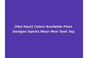 [Hot Item] Colors Available Plain Designs Sports Wear Men Tank Top