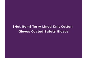 [Hot Item] Terry Lined Knit Cotton Gloves Coated Safety Gloves
