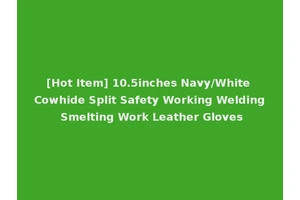 [Hot Item] 10.5inches Navy/White Cowhide Split Safety Working Welding Smelting Work Leather Gloves