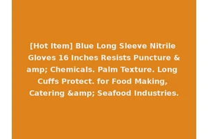 [Hot Item] Blue Long Sleeve Nitrile Gloves 16 Inches Resists Puncture &amp; Chemicals. Palm Texture. Long Cuffs Protect. for Food Making, Catering &amp; Seafood Industries.