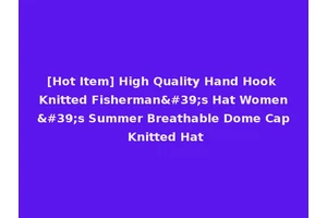 [Hot Item] High Quality Hand Hook Knitted Fisherman's Hat Women's Summer Breathable Dome Cap Knitted Hat