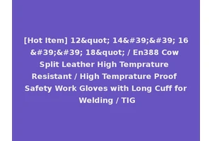 [Hot Item] 12" 14'' 16'' 18" / En388 Cow Split Leather High Temprature Resistant / High Temprature Proof Safety Work Gloves with Long Cuff for Welding / TIG