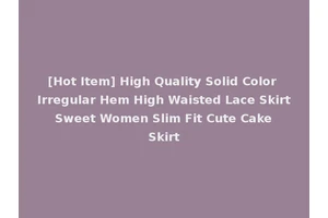 [Hot Item] High Quality Solid Color Irregular Hem High Waisted Lace Skirt Sweet Women Slim Fit Cute Cake Skirt