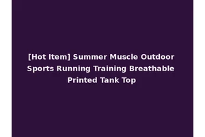 [Hot Item] Summer Muscle Outdoor Sports Running Training Breathable Printed Tank Top