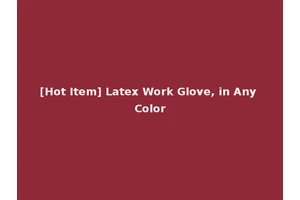 [Hot Item] Latex Work Glove, in Any Color