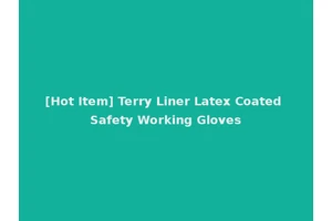 [Hot Item] Terry Liner Latex Coated Safety Working Gloves