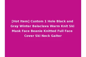 [Hot Item] Custom 1 Hole Black and Gray Winter Balaclava Warm Knit Ski Mask Face Beanie Knitted Full Face Cover Ski Neck Gaiter
