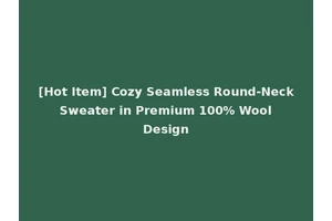 [Hot Item] Cozy Seamless Round-Neck Sweater in Premium 100% Wool Design