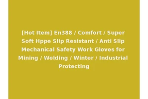 [Hot Item] En388 / Comfort / Super Soft Hppe Slip Resistant / Anti Slip Mechanical Safety Work Gloves for Mining / Welding / Winter / Industrial Protecting