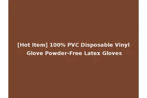 [Hot Item] 100% PVC Disposable Vinyl Glove Powder-Free Latex Gloves