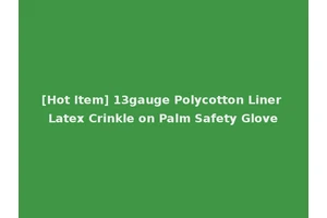 [Hot Item] 13gauge Polycotton Liner Latex Crinkle on Palm Safety Glove