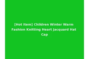 [Hot Item] Children Winter Warm Fashion Knitting Heart Jacquard Hat Cap