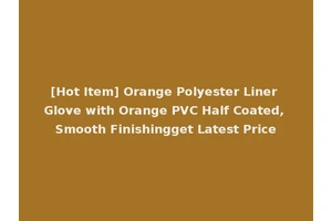 [Hot Item] Orange Polyester Liner Glove with Orange PVC Half Coated, Smooth Finishingget Latest Price