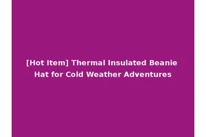 [Hot Item] Thermal Insulated Beanie Hat for Cold Weather Adventures