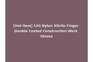 [Hot Item] 13G Nylon Nitrile Finger Double Coated Construction Work Gloves