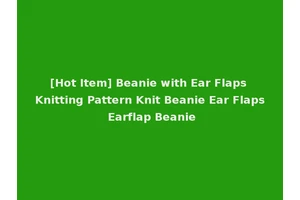 [Hot Item] Beanie with Ear Flaps Knitting Pattern Knit Beanie Ear Flaps Earflap Beanie
